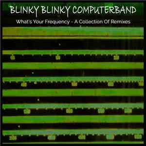 Blinky Blinky Computerband - What's Your Frequency - A Collection Of Remixe ...