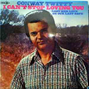 Conway Twitty - I Can't Stop Loving You / (Lost Her Love) On Our Last Date