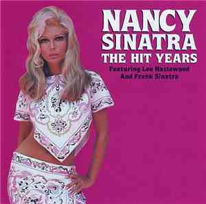 Nancy Sinatra Featuring Lee Hazlewood And Frank Sinatra - The Hit Years