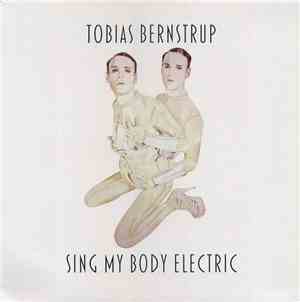 Tobias Bernstrup - Sing My Body Electric