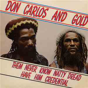 Don Carlos  And Gold  - Them Never Know Natty Dread Have Him Credential