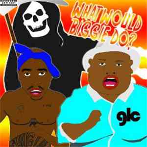 Goldie Lookin Chain - What Would Biggie Do Vol.1