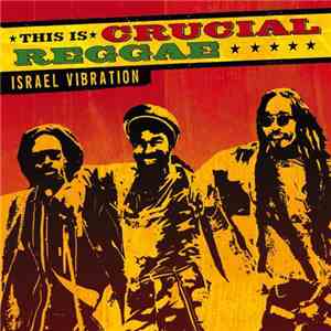 Israel Vibration - This Is Crucial Reggae