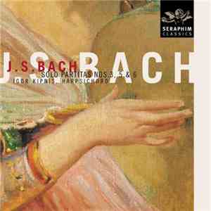 J.S. Bach - Igor Kipnis - Solo Partitas Nos. 3, 5 & 6