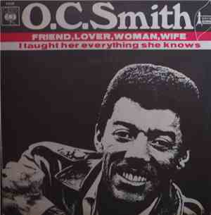 O. C. Smith - Friend, Lover, Woman, Wife / I Taught Her Everything She Know ...