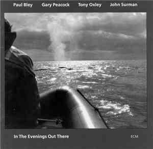 Paul Bley / Gary Peacock / Tony Oxley / John Surman - In The Evenings Out T ...