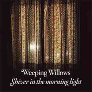 Weeping Willows - Shiver In The Morning Light