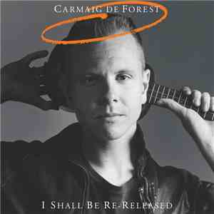 Carmaig De Forest - I Shall Be Re-Released