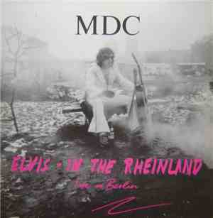 MDC  - Elvis - In The Rheinland (Live In Berlin)