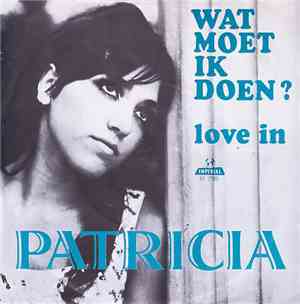 Patricia - Wat Moet Ik Doen / Love In