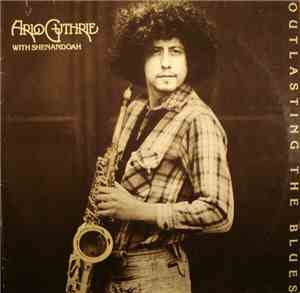 Arlo Guthrie With Shenandoah  - Outlasting The Blues