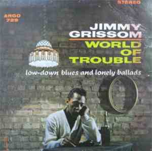 Jimmy Grissom - World Of Trouble