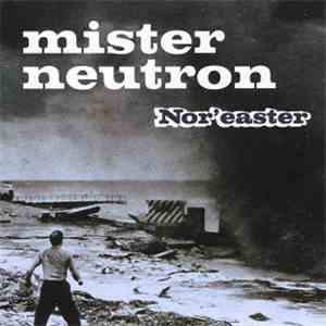 Mister Neutron - Nor'easter