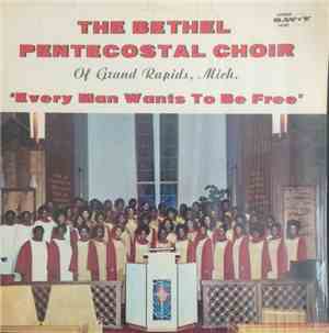 The Bethel Pentecostal Church Choir - Every Man Wants To Be Free