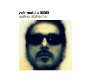 Veli-Matti O Äijälä - Raskas Alzheimer