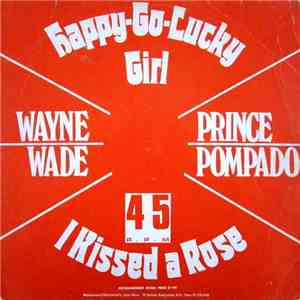 Wayne Wade / Prince Pompado - Happy Go Lucky Girl / I Kissed A Rose