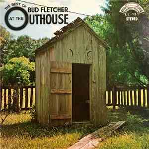 Bud Fletcher - The Best Of Bud Fletcher At The Outhouse