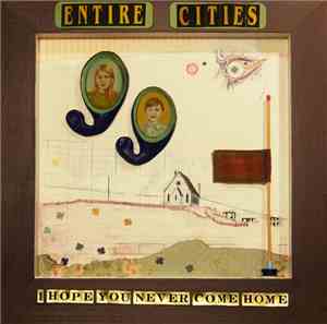 Entire Cities - I Hope You Never Come Home
