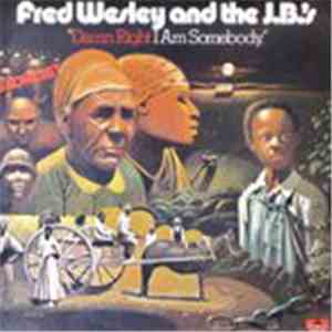 Fred Wesley & The JB's - Damn Right I Am Somebody