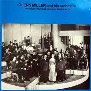 Glenn Miller And His Orchestra - Previously Unissued 1940-41-42 Broadcasts