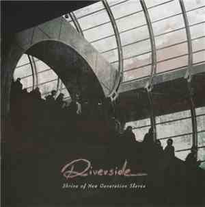 Riverside - Shrine Of New Generation Slaves