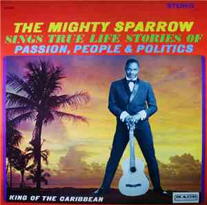 The Mighty Sparrow - The Mighty Sparrow Sings True Life Stories Of Passion, ...