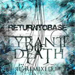 Tyrant Of Death / Return To Base - Яe-Remixed EP