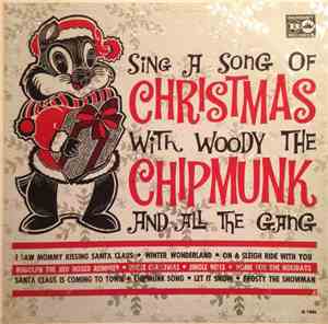Woody The Chipmunk - Sing A Song Of Christmas With Woody The Chipmunk And All The Gang