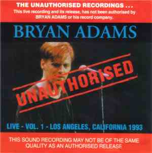 Bryan Adams - Unauthorised - Live Vol. 1 - Los Angeles, California 1993