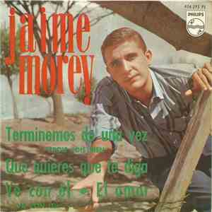 Jaime Morey - Terminemos De Una Vez / Que Quieres Que Te Diga / Ve Con El / ...