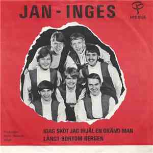 Jan-Inges - Idag Sköt Jag Ihjäl En Okänd Man / Långt Bortom Bergen