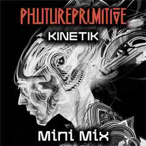 Phutureprimitive - Kinetik Mini Mix