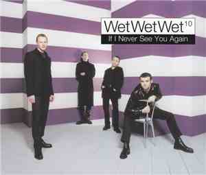 Wet Wet Wet¹º - If I Never See You Again
