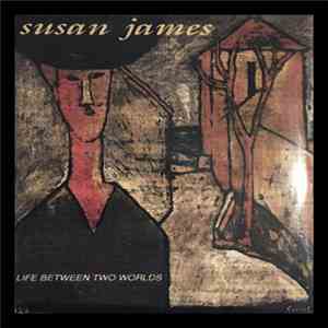 Susan James - Life Between Two Worlds