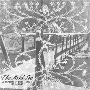 The Arid Sea - A Baptism In Loss :: Vol I :: 1995​-​2003