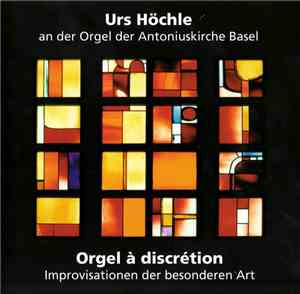 Urs Höchle - Orgel À Discrétion
