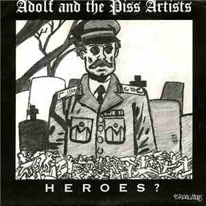 Adolf And The Piss Artists - Heroes?