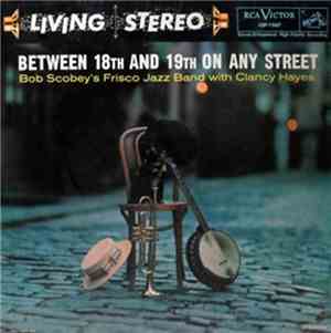 Bob Scobey's Frisco Jazz Band With Clancy Hayes - Between 18th And 19th On  ...