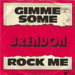 Brendon  - Gimme Some / Rock Me