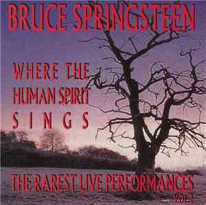 Bruce Springsteen - Where The Human Spirit Sings - The Rarest Live Performa ...