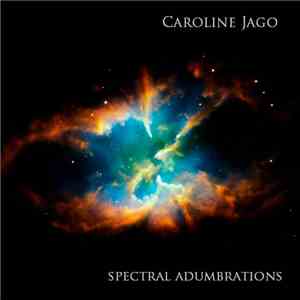 Caroline Jago - Spectral Adumbrations