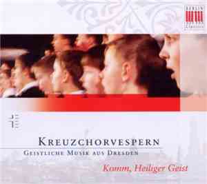 Dresdner Kreuzchor / Roderich Kreile - Kreuzchorvespern - Komm, Heiliger Ge ...