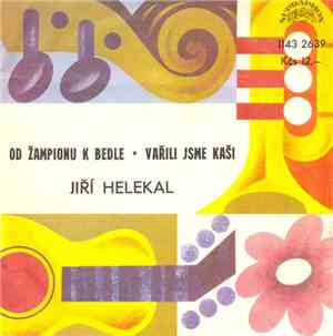 Jiří Helekal - Od Žampionu K Bedle • Vařili Jsme Kaši