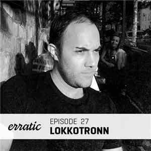 LoKKoTRONN - Erratic Podcast 27