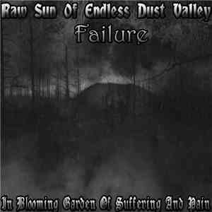 Raw Sun Of Endless Dust Valley & Failure  - In Blooming Garden Of Suffering ...