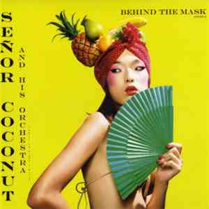 Señor Coconut And His Orchestra Featuring Argenis Brito - Behind The Mask ( ...