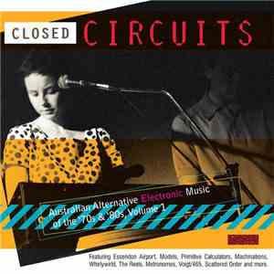 Various - Closed Circuits (Australian Alternative Electronic Music Of The ' ...