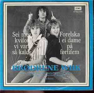 Brødrene Wiik - Sei Meg Kvifor Vi Var Så Kalde / Forelska I Ei Dame På Ført ...
