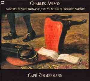 Charles Avison - Café Zimmermann - Concertos In Seven Parts Done From The L ...