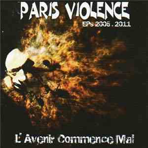 Paris Violence - L'Avenir Commence Mal - EPs 2005 . 2011